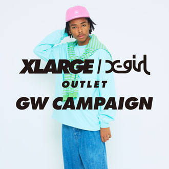 XLARGE/X-girl OUTLET GW CAMPAIGN