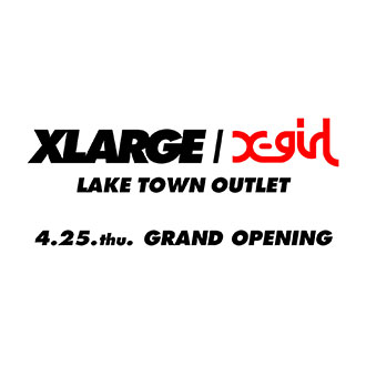 4.25.thu XLARGE/X-girl LAKE TOWN OUTLET GRAN…