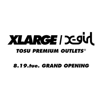 8.19.tue XLARGE/X-girl TOSU PREMIUM OUTLETS®…